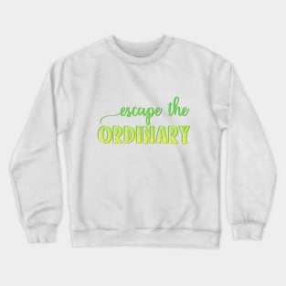 escape the ordinary Crewneck Sweatshirt